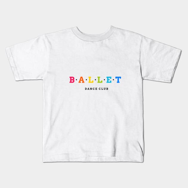 Ballet Dance Club Kids T-Shirt by PRiley